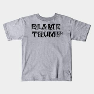Blame Trump - Anti-Trump Not My President Design Kids T-Shirt